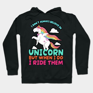 I Dont Always Believe In Unicorns But When I Do I Ride Them Hoodie